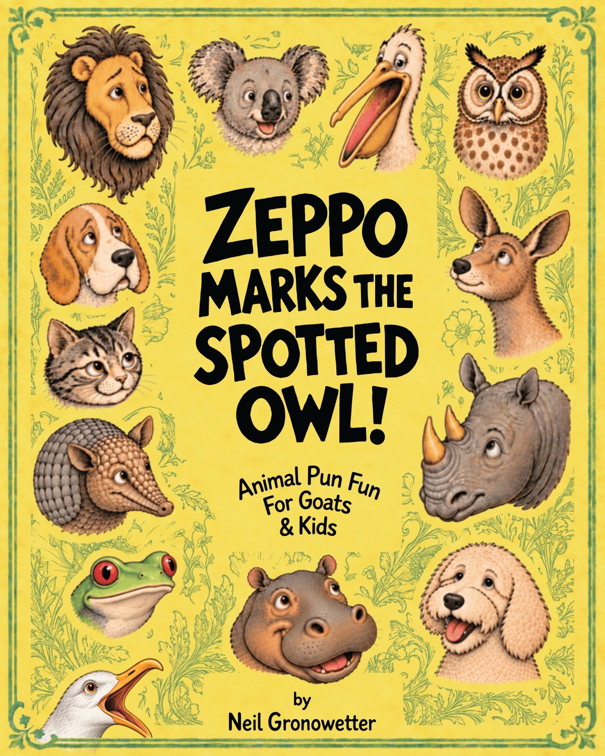 Cover of Zeppo Marks The Spotted Owl! by Neil Gronowetter. Hand-drawn animal portraits including a lion, koala, pelican, owl, kangaroo, basset hound, cat, rhino, armadillo, tree frog, hippo and poodle surround the title on a yellow background.